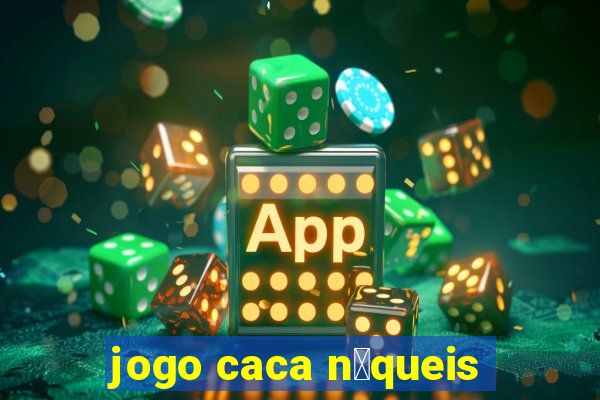 jogo caca n铆queis