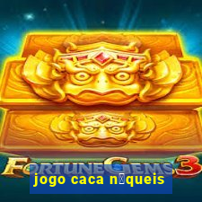 jogo caca n铆queis