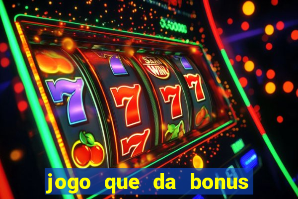 jogo que da bonus sem deposito