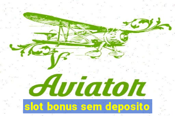 slot bonus sem deposito