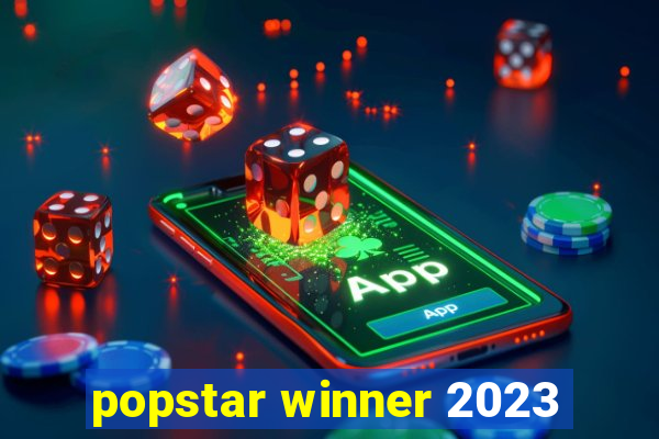 popstar winner 2023