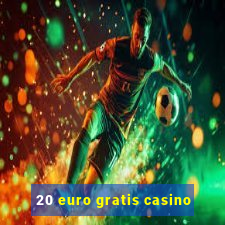 20 euro gratis casino