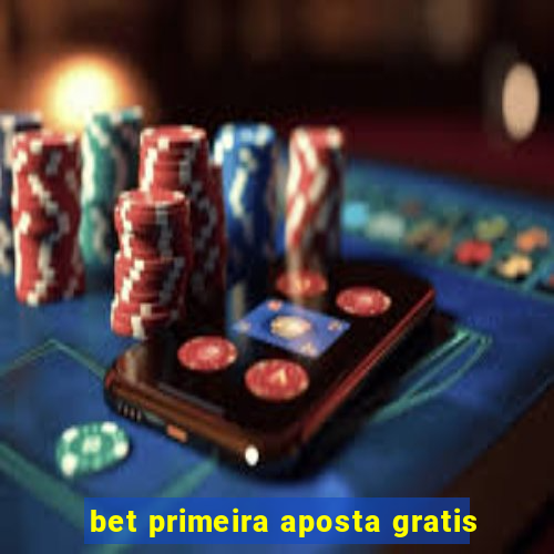 bet primeira aposta gratis