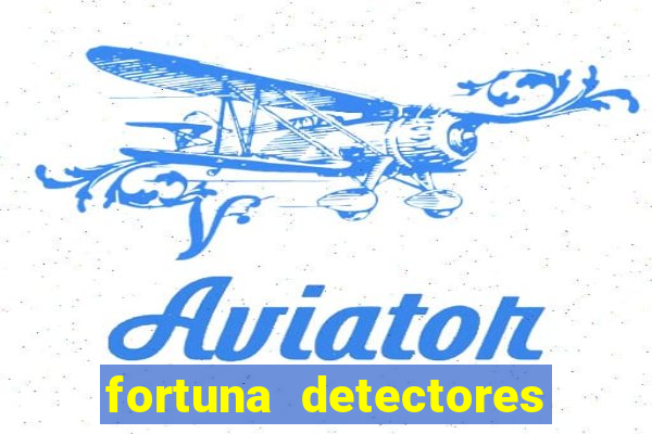 fortuna detectores de metais