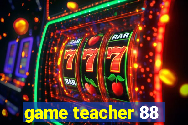 game teacher 88