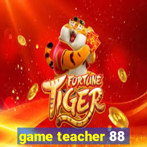 game teacher 88