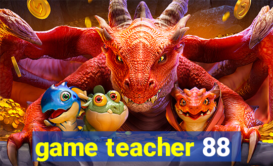 game teacher 88