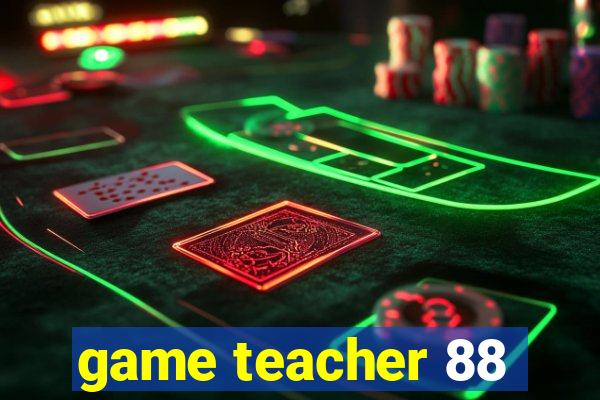 game teacher 88