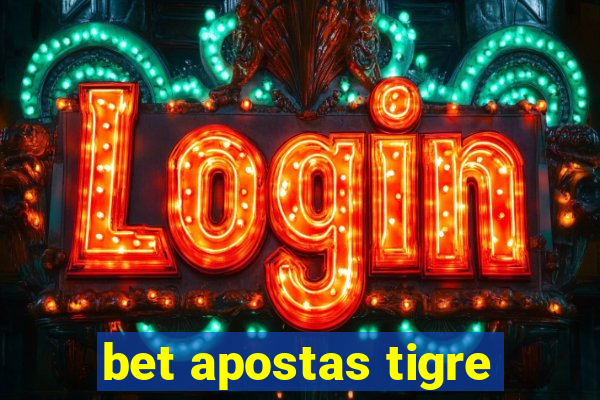 bet apostas tigre