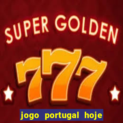 jogo portugal hoje onde assistir