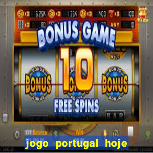 jogo portugal hoje onde assistir