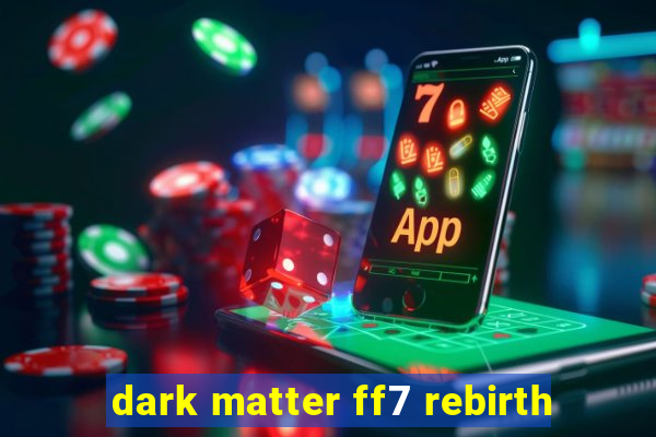 dark matter ff7 rebirth