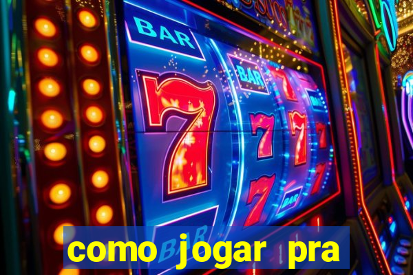 como jogar pra ganhar dinheiro