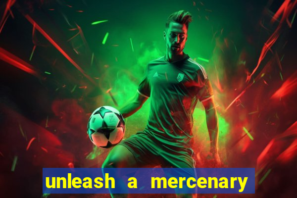 unleash a mercenary bet365 onde fica