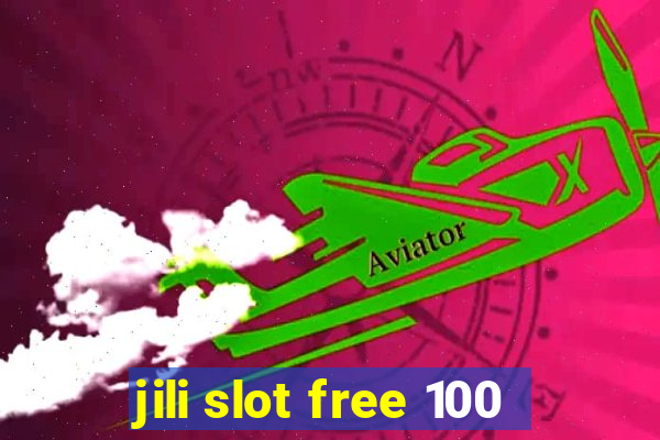 jili slot free 100