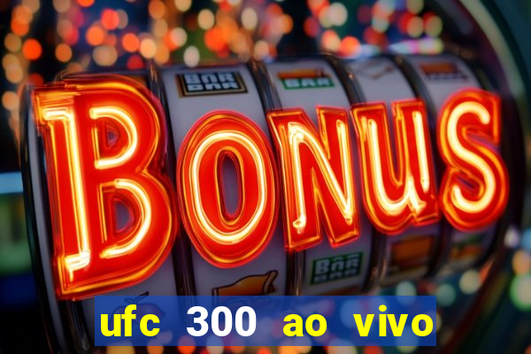 ufc 300 ao vivo online grátis