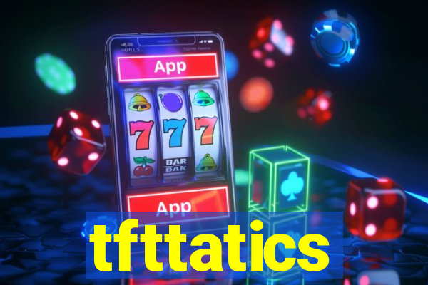 tfttatics