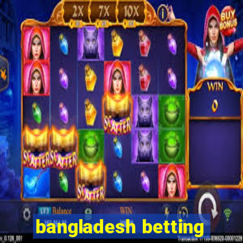 bangladesh betting