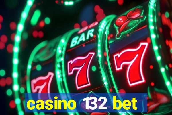 casino 132 bet