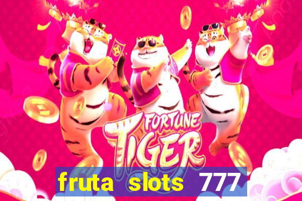 fruta slots 777 paga mesmo