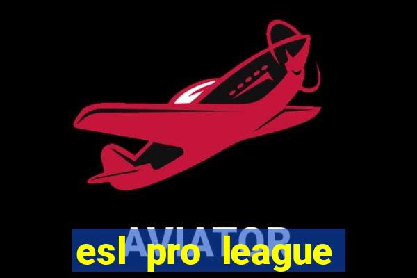 esl pro league jogos de hoje