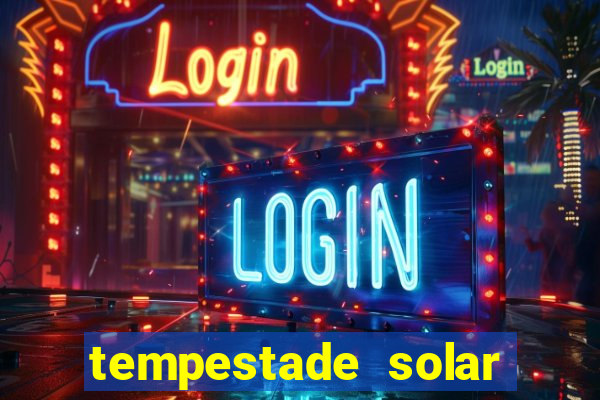 tempestade solar 2024 brasil