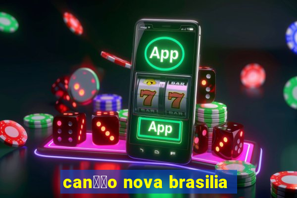 can莽茫o nova brasilia