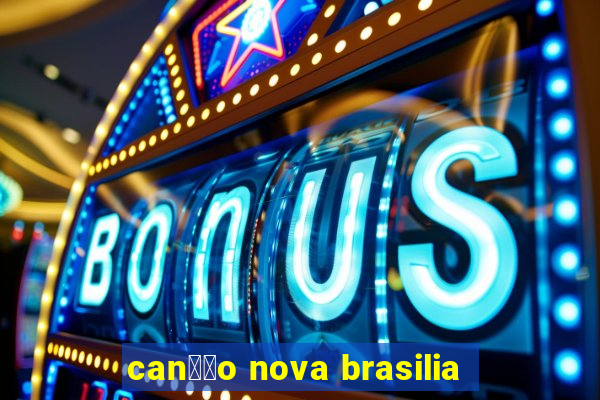 can莽茫o nova brasilia