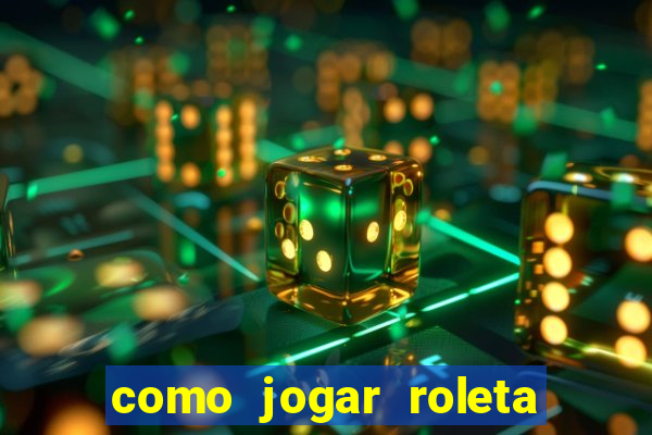 como jogar roleta de cassino