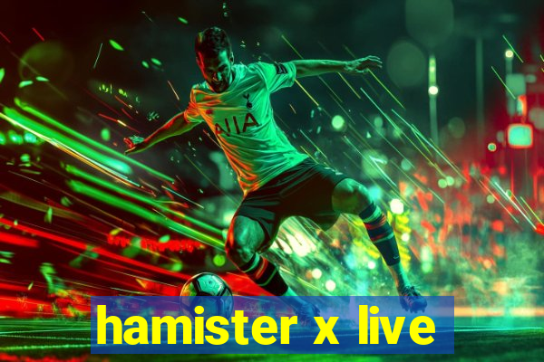 hamister x live