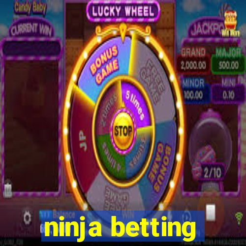 ninja betting