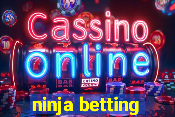 ninja betting