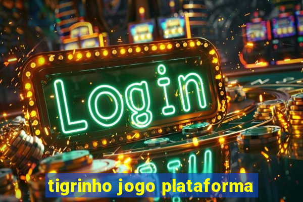 tigrinho jogo plataforma