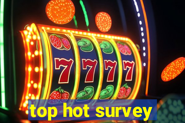 top hot survey