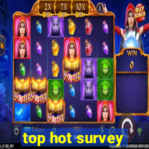 top hot survey