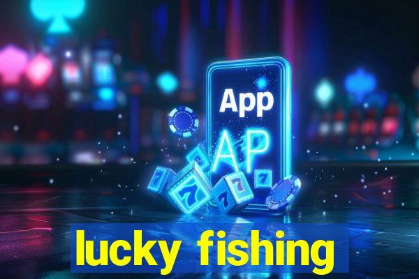 lucky fishing