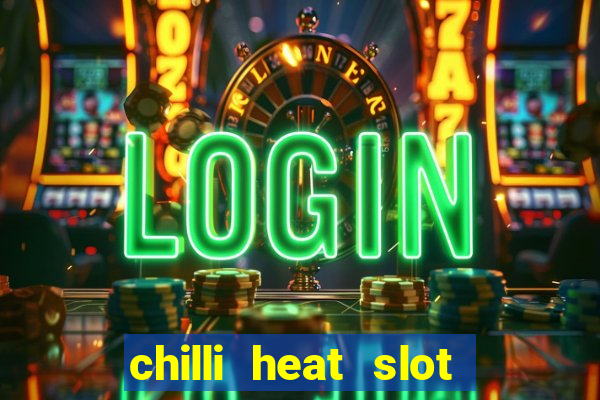 chilli heat slot soldi veri