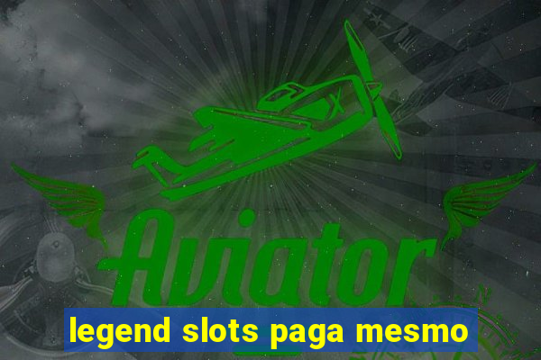 legend slots paga mesmo