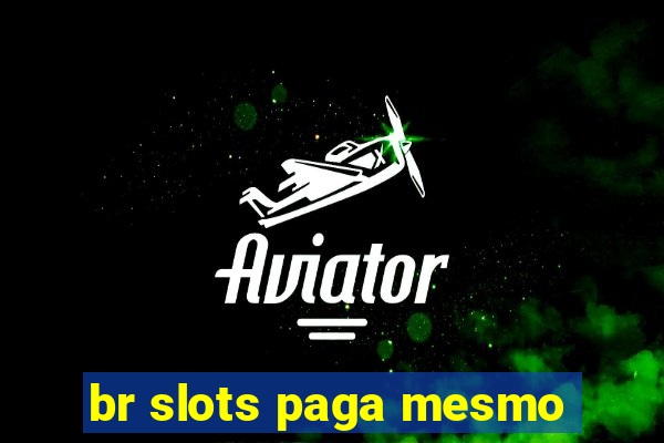 br slots paga mesmo