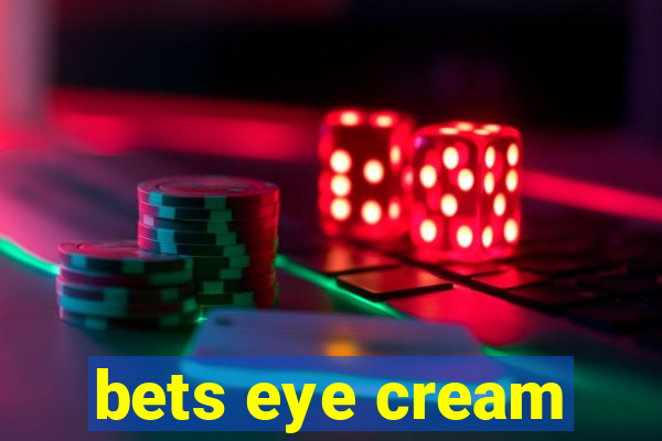 bets eye cream