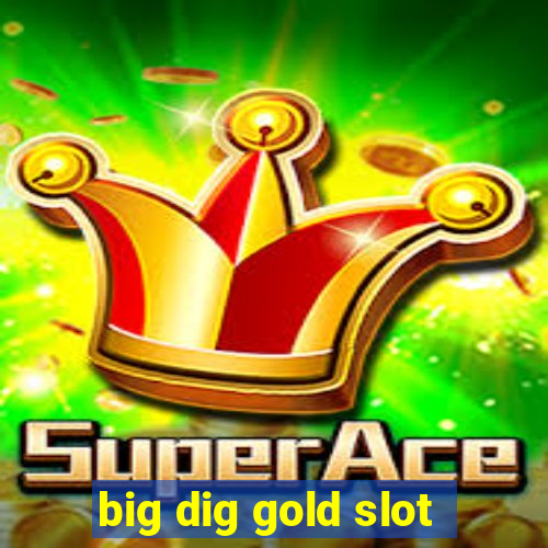 big dig gold slot