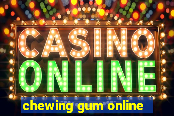 chewing gum online