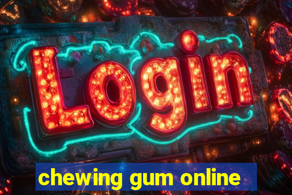 chewing gum online