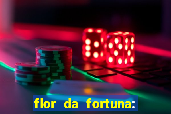 flor da fortuna: como cuidar