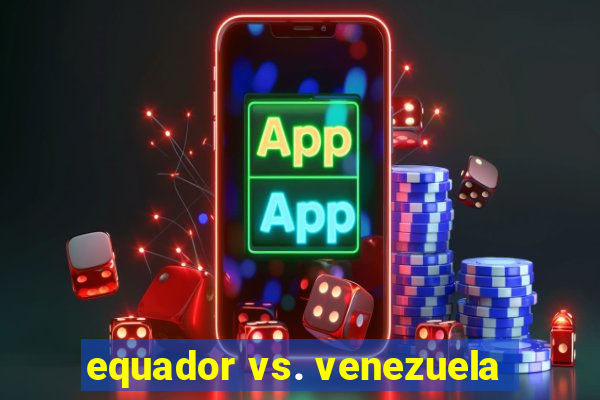 equador vs. venezuela