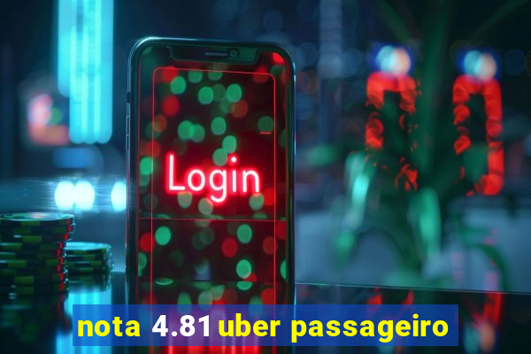 nota 4.81 uber passageiro