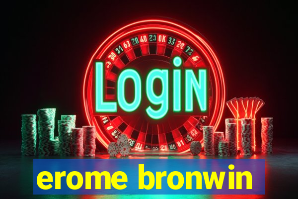 erome bronwin