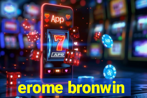 erome bronwin