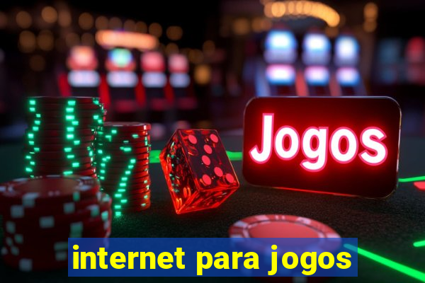 internet para jogos