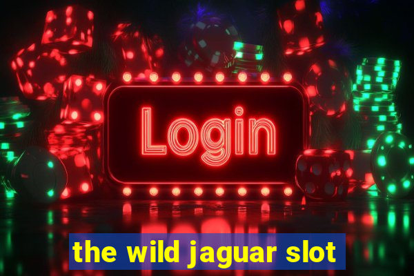 the wild jaguar slot